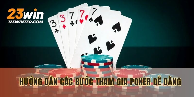 Quy trình các bước tham gia Poker nhanh chóng và thành công