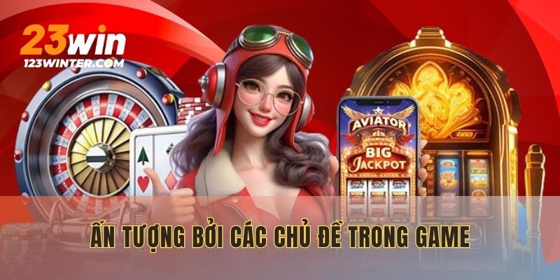 Khi đến với sảnh cược này, bạn sẽ bị ấn tượng bởi các chủ đề trong game