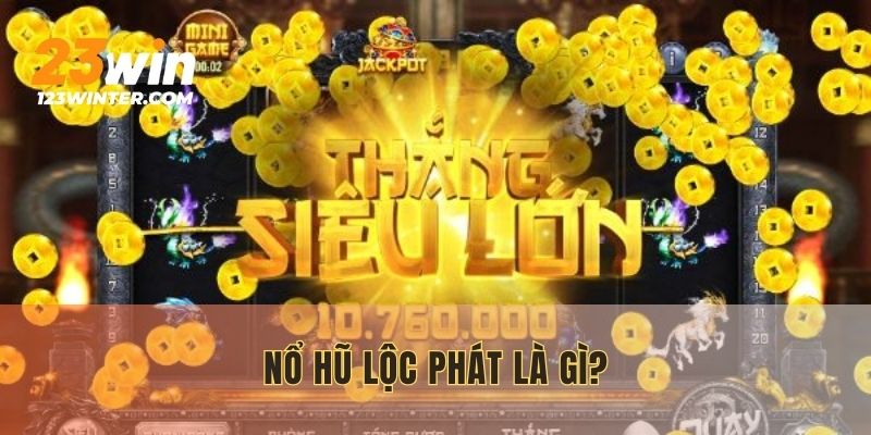 Khám phá Nổ Hũ Lộc Phát