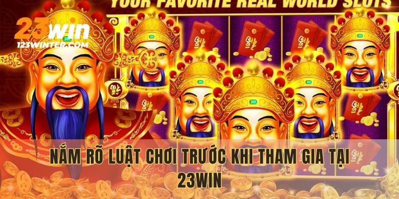 Nắm rõ luật chơi trước khi tham gia tại 23WIN