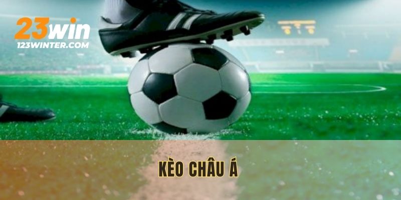 Khám phá sơ lược về kèo châu Á